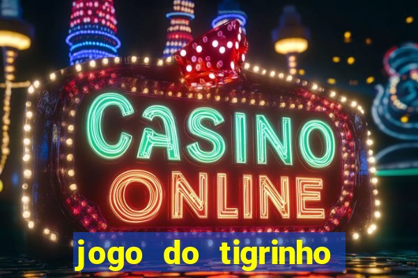 jogo do tigrinho que da bonus no cadastro